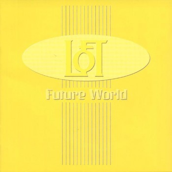 LOFT - FUTURE WORLD - 