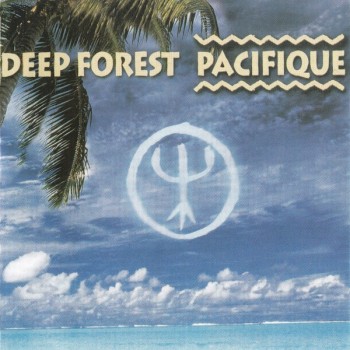 DEEP FOREST - PACIFIQUE - Меломания