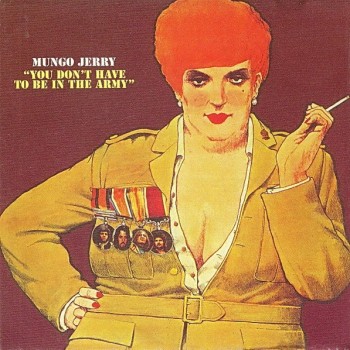MUNGO JERRY - YOU DON'T HAVE TO BE IN THE ARMY - ���������