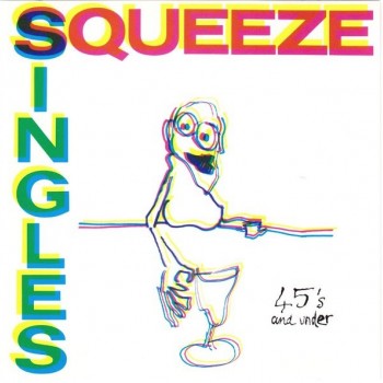 SQUEEZE - SINGLES - 45'S AND UNDER - 