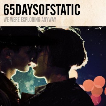 65DAYSOFSTATIC - WE WERE EXPLODING ANYWAY - 
