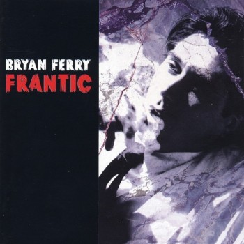 BRYAN FERRY - FRANTIC - 