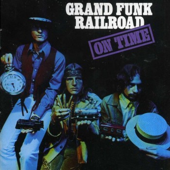 GRAND FUNK RAILROAD - ON TIME - 