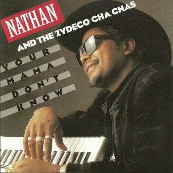 NATHAN AND THE ZYDECO CHA CHAS - YOUR MAMA DON'T KNOW - ���������