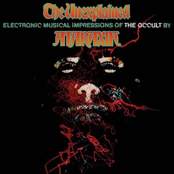 ATARAXIA - THE UNEXPLAINED (ELECTRONIC MUSICAL IMPRESSIONS OF THE OCCULT) - 