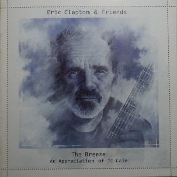ERIC CLAPTON & FIRENDS - THE BREEZE - AN APPRECIATION OF J.J. CALE - 