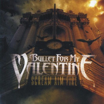 BULLET FOR MY VALENTINE - SCREAM AIM FIRE - ���������
