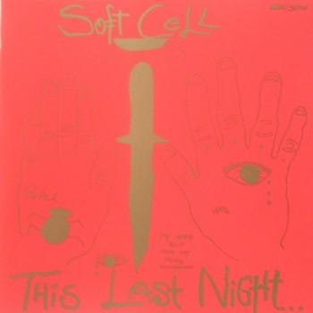 SOFT CELL - THIS LAST NIGHT IN SODOM - Меломания