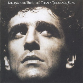 KILLING JOKE - BRIGHTER THAN A THOUSAND SUNS - 