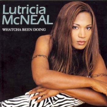 LUTRICIA McNEAL - WHATCHA BEEN DOING - 