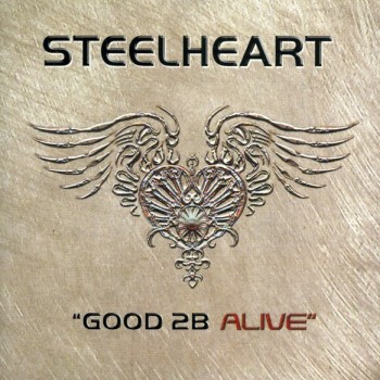 STEELHEART - GOOD 2B ALIVE - 