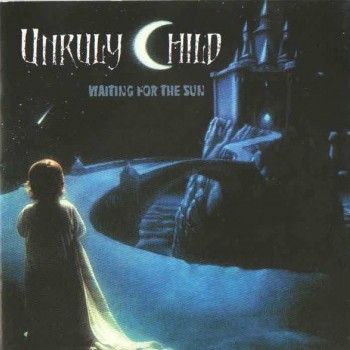 UNRULY CHILD - WAITING FOR THE SUN - ���������