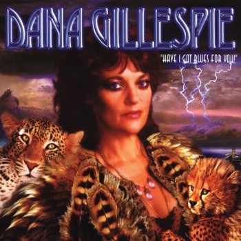 DANA GILLESPIE - HAVE I GOT BLUES FOR YOU! - ���������