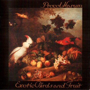 PROCOL HARUM - EXOTIC BIRDS AND FRUIT - 