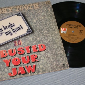 SPOOKY TOOTH - YOU BROKE MY HEART SO I BUTED YOUR JAW (a) - 