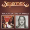 SUPERMAX - WORLD OF TODAY / SOMETHING IN MY HEART - 