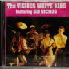 VICIOUS WHITE KIDS FEATURING SID VICIOUS - THE VICIOUS WHITE KIDS - 