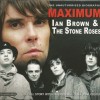 IAN BROWN & THE STONE ROSES - MAXIMUM IAN BROWN & THE STONE ROSES - 