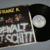 FRANZ K. - GEWALT IST SCHITT - 