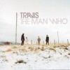 TRAVIS - THE MAN WHO - 