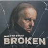 WALTER TROUT - BROKEN - 