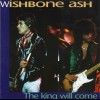 WISHBONE ASH - THE KING WILL COME - 