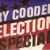 RY COODER - ELECTION SPECIAL (cardboard sleeve) - 