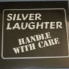 SILVER LAUGHTER - HANDLE WITH CARE - 