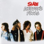 SLADE - NOBODY'S FOOLS - 
