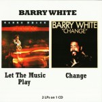 BARRY WHITE - LET THE MUSIC PLAY + CHANGE - 