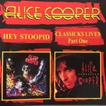 ALICE COOPER - HEY STOOPED / CLASSICKS LIVES PART ONE - 