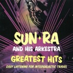 SUN RA & HIS ARKESTRA - GREATEST HITS: EASY LISTENING FOR INTERGALACTIC TRAVEL - ���������
