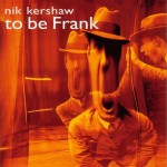 NIK KERSHAW - TO BE FRANK - 