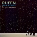 QUEEN + PAUL RODGERS - THE COSMOS ROCKS - 
