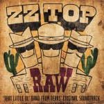 ZZ TOP - RAW ('THAT LITTLE OL' BAND FROM TEXAS' ORIGINAL SOUNDTRACK) - 