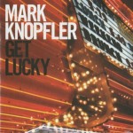 MARK KNOPFLER - GET LUCKY - 