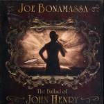 JOE BONAMASSA - THE BALLAD OF JOHN HENRY - 