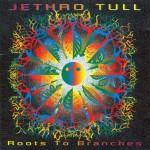 JETHRO TULL - ROOTS TO BRANCHES - 