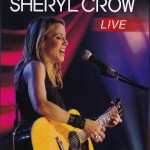 SHERYL CROW - SOUND STAGE: SHERY CROW LIVE - 
