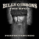 BILLY GIBBONS AND THE BFG'S - PERFECTAMUNDO - 