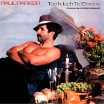 PAUL PARKER - TOO MUCH TO DREAM - 