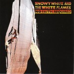 SNOWY WHITE AND THE WHITE FLAMES - NO FAITH REQUIRED - 