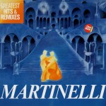 MARTINELLI - GREATEST HITS & REMIXES - 