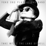 YOKO ONO PLASTIC ONO BAND - TAKE ME TO THE LAND OF HELL - 