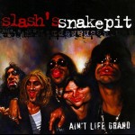 SLASH'S SNAKEPIT - AIN'T LIFE GRAND - 
