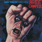 ALICE COOPER - RAISE YOUR FIST AND YELL - 
