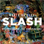 SLASH FEATURING MYLES KENNEDY AND THE CONSPIRATORS - WORLD ON FIRE - 