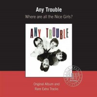 ANY TROUBLE - WHERE ARE ALL THE NICE GIRLS? - 