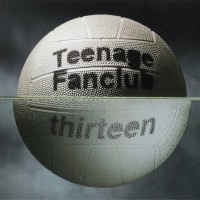 TEENAGE FANCLUB - THIRTEEN - 