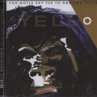 YELLO - YOU GOTTA SAY YES TO ANOTHER EXCESS - 